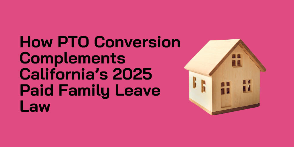 How PTO Conversion Complements California’s 2025 Paid Family Leave Law